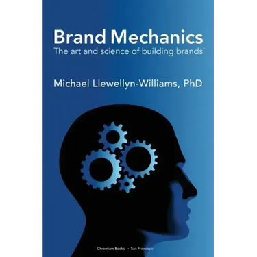 Brand Mechanics: The Art and Science of Building Brands