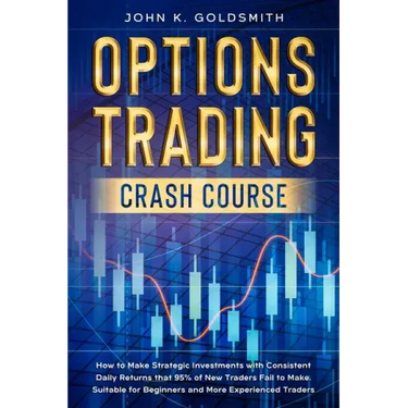 Options Trading crash course: How to Make Strategic Investments with Consistent Daily Returns that 95% of New Traders Fail to Make. Suitable for Beg