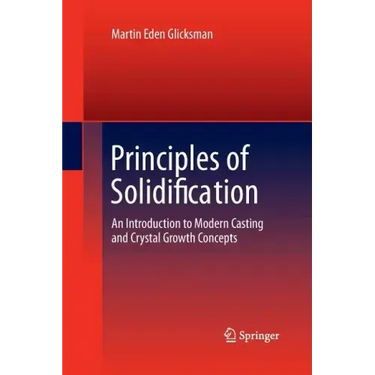 Principles of Solidification: An Introduction to Modern Casting and Crystal Growth Concepts