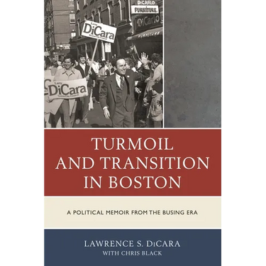 Turmoil and Transition in Boston: A Political Memoir from the Busing Era