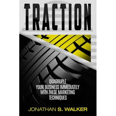 Traction - Business Plan and Business Strategy: Quadruple Your Business Immediately With These Marketing Techniques