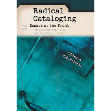 Radical Cataloging: Essays at the Front