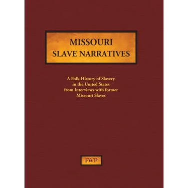 Missouri Slave Narratives: A Folk History of Slavery in the United States from Interviews with Former Slaves