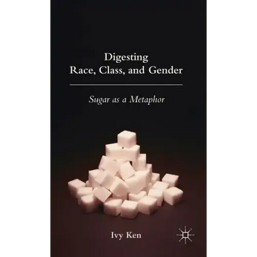 Digesting Race, Class, and Gender: Sugar as a Metaphor