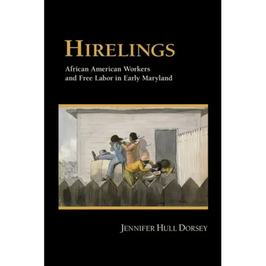 Hirelings: African American Workers and Free Labor in Early Maryland
