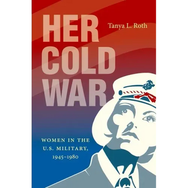 Her Cold War: Women in the U.S. Military, 1945-1980