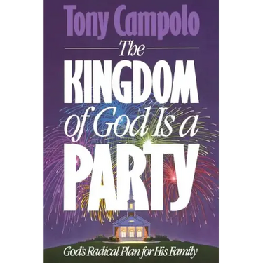 The Kingdom of God is a Party: God's Radical Plan for His Family