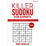 Killer Sudoku for Experts, Book 4: 200 Mind-bending Puzzles