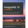 PostgreSQL 13 Cookbook: Over 120 recipes to build high-performance and fault-tolerant PostgreSQL database solutions