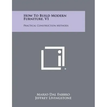 How To Build Modern Furniture, V1: Practical Construction Methods