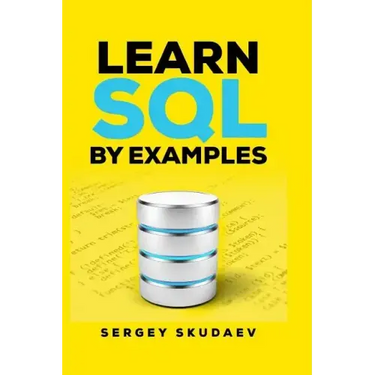 Learn SQL by Examples: Examples of SQL Queries and Stored Procedures for MySQL and Oracle