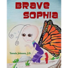 Brave Sophia: A Children's Book About Bravery And Courage