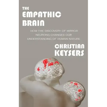 The Empathic Brain: How the discovery of mirror neurons changes our understanding of human nature