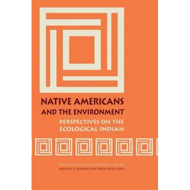 Native Americans and the Environment: Perspectives on the Ecological Indian
