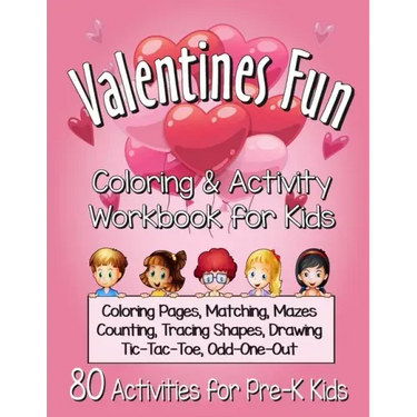 Valentines Fun Activity Book for Kids Pre-K: A Cute Workbook With 80 Learning Games, Counting, Tracing, Coloring, Mazes, Matching and More!