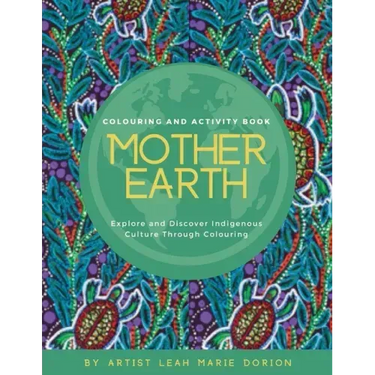 Mother Earth Colouring and Activity Book: Explore and Discover Indigenous Culture Through Colouring