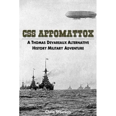 CSS Appomattox: A Thomas Devareaux Alternative History Military Adventure