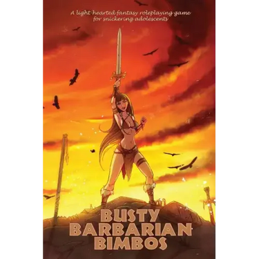 Busty Barbarian Bimbos: A lighthearted fantasy roleplaying game for snickering adolescents