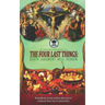 The Four Last Things: Death. Judgment. Hell. Heaven. Remember thy last end, and thou shalt never sin. a Traditional Catholic Classic for Spi