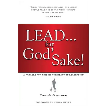 Lead . . . for God's Sake!: A Parable for Finding the Heart of Leadership
