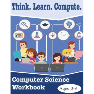 Think. Learn. Compute. Computer Science Workbook Ages 3-9: Computer Science Workbook