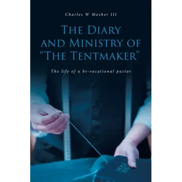 The Diary and Ministry of "The Tentmaker": The life of a bi-vocational pastor