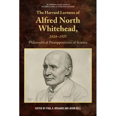 The Harvard Lectures of Alfred North Whitehead, 1924-1925: Philosophical Presuppositions of Science