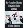 Surviving the Ultimate Workplace Bully - My Story