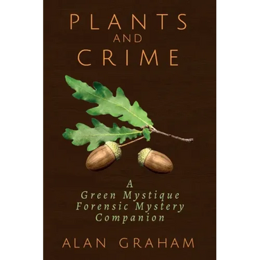 Plants and Crime: A Green Mystique Forensic Mystery Companion