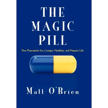 The Magic Pill: Your Prescription for a Longer, Healthier, and Happier Life
