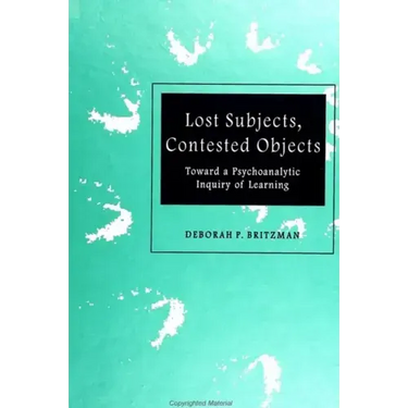 Lost Subjects, Contested Objects: Toward a Psychoanalytic Inquiry of Learning