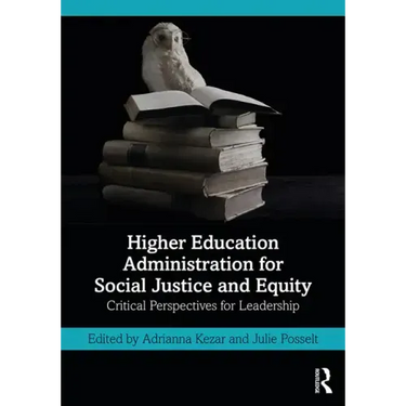 Higher Education Administration for Social Justice and Equity: Critical Perspectives for Leadership