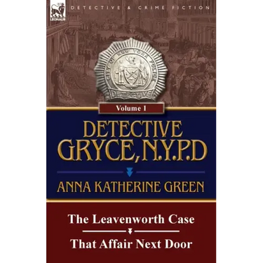 Detective Gryce, N. Y. P. D.: Volume: 1-The Leavenworth Case and That Affair Next Door