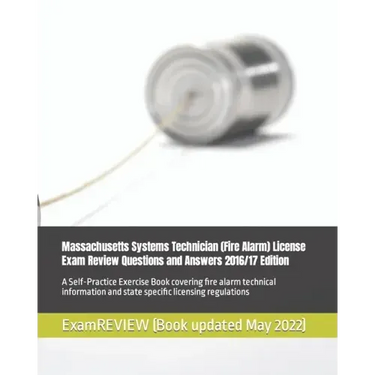 Massachusetts Systems Technician (Fire Alarm) License Exam Review Questions and Answers 2016/17 Edition: A Self-Practice Exercise Book covering fire a