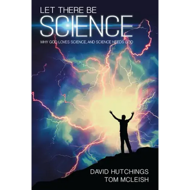 Let There Be Science: Why God Loves Science, and Science Needs God