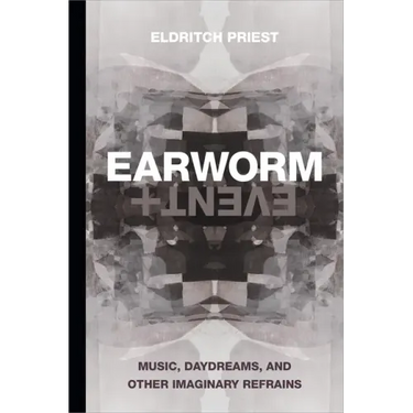 Earworm and Event: Music, Daydreams, and Other Imaginary Refrains