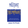 Militant and Triumphant: William Henry O'Connell and the Catholic Church in Boston, 1859-1944