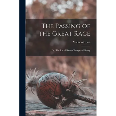 The Passing of the Great Race; or, The Racial Basis of European History