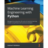 Machine Learning Engineering with Python: Manage the production life cycle of machine learning models using MLOps with practical examples