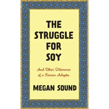 The Struggle for Soy: And Other Dilemmas of a Korean Adoptee