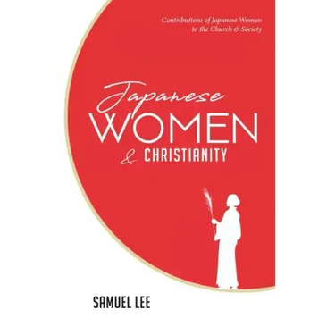Japanese Women and Christianity: Contributions of Japanese Women to the Church and Society
