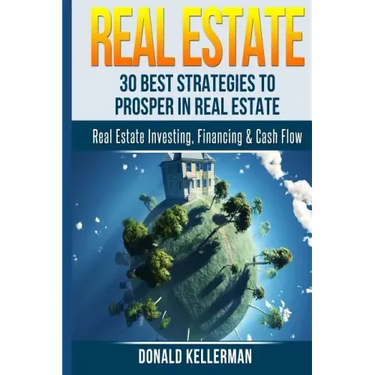 Real Estate: 30 Best Strategies to Prosper in Real Estate
