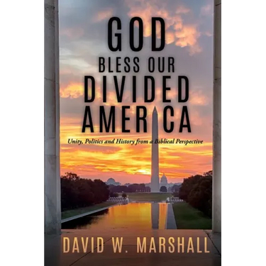 God Bless Our Divided America: Unity, Politics and History from a Biblical Perspective