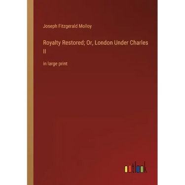 Royalty Restored; Or, London Under Charles II: in large print