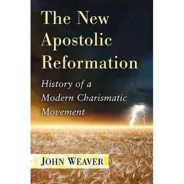 The New Apostolic Reformation: History of a Modern Charismatic Movement