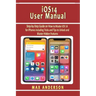 iOS 14 User Manual: Step-by-Step Guide on How to Master iOS 14 for iPhones including Tricks and Tips to Unlock and Master Hidden Features