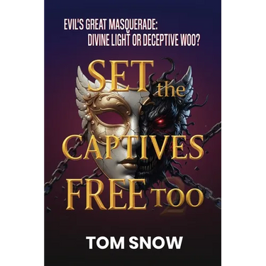 Set the Captives Free Too: Evil's Great Masquerade: Divine Light or Deceptive Woo?