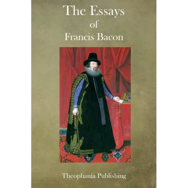 The Essays of Francis Bacon