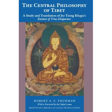 The Central Philosophy of Tibet: A Study and Translation of Jey Tsong Khapa's Essence of True Eloquence