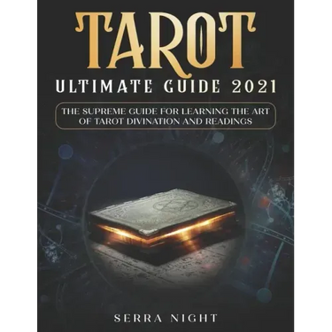 Tarot Ultimate Guide 2021: The Supreme Guide for Learning the Art of Tarot Divination and Readings